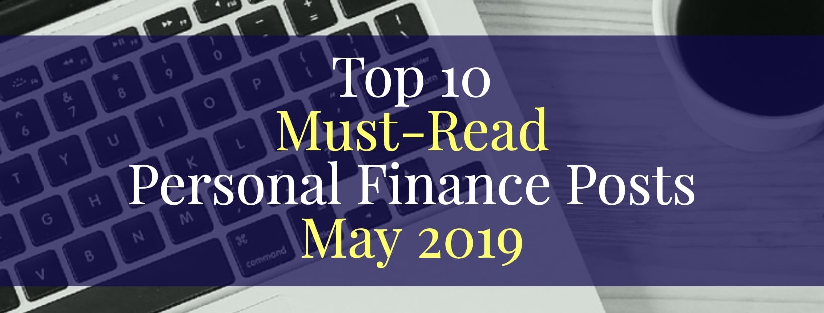 Top 10 Must-Read Personal Finance Posts May 2019