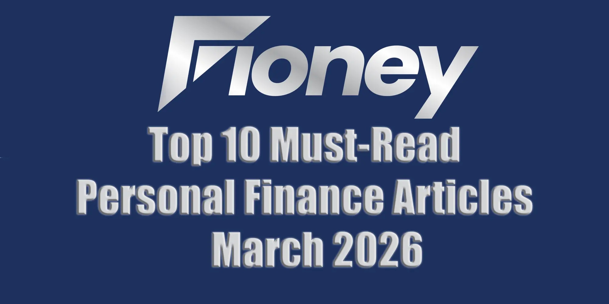 Fioney Top 10 Must-Read Personal Finance Articles March 2026
